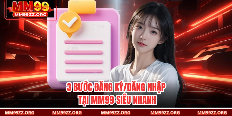 3 bước đăng ký/đăng nhập tại MM99 siêu nhanh