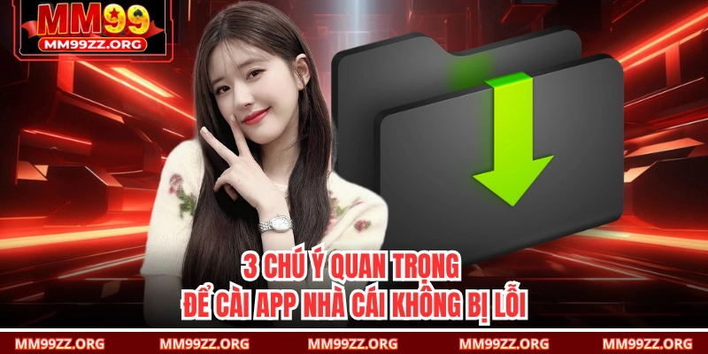 3 chú ý quan trọng để cài app nhà cái không bị lỗi
