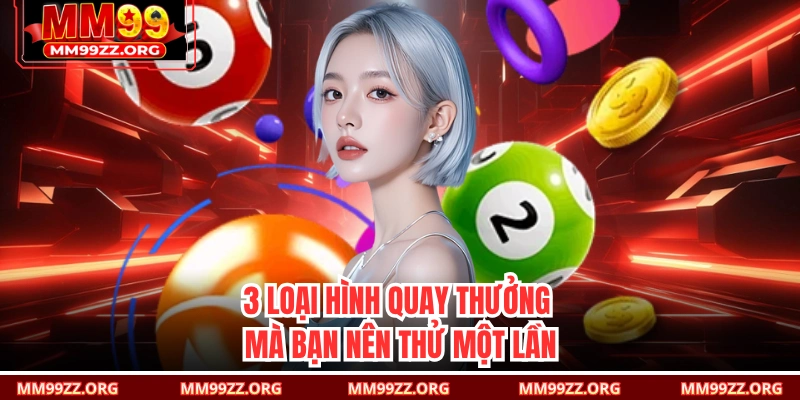 3 loại hình quay thưởng mà bạn nên thử một lần