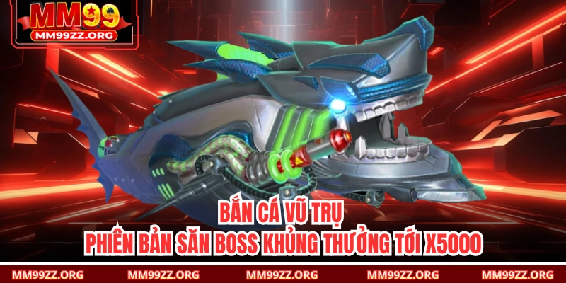 Bắn Cá Vũ Trụ - Phiên Bản Săn Boss Khủng Thưởng Tới X5000