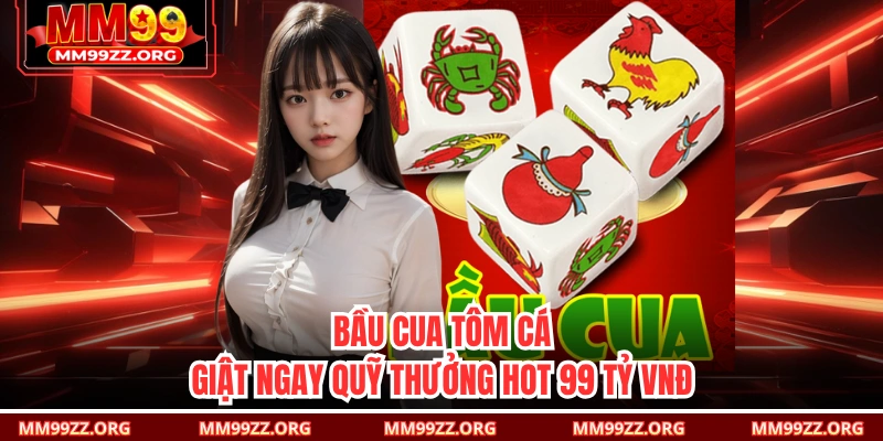 Bầu Cua Tôm Cá: Giật Ngay Quỹ Thưởng Hot 99 Tỷ VNĐ