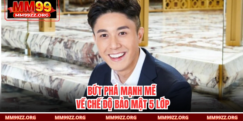 Bứt phá mạnh mẽ về chế độ bảo mật 5 lớp