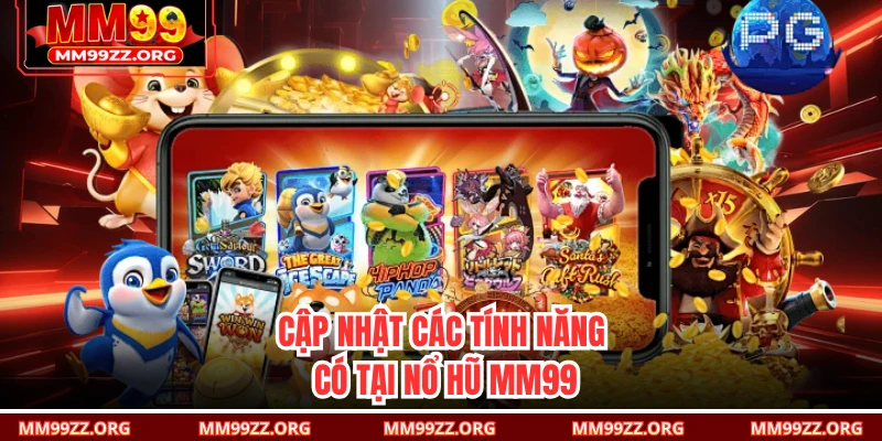 Cập nhật các tính năng có tại nổ hũ MM99 