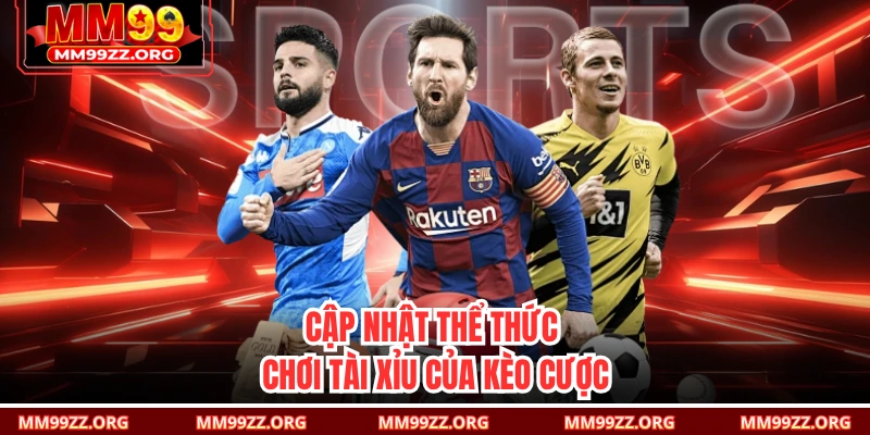 Cập nhật thể thức chơi tài xỉu của kèo cược