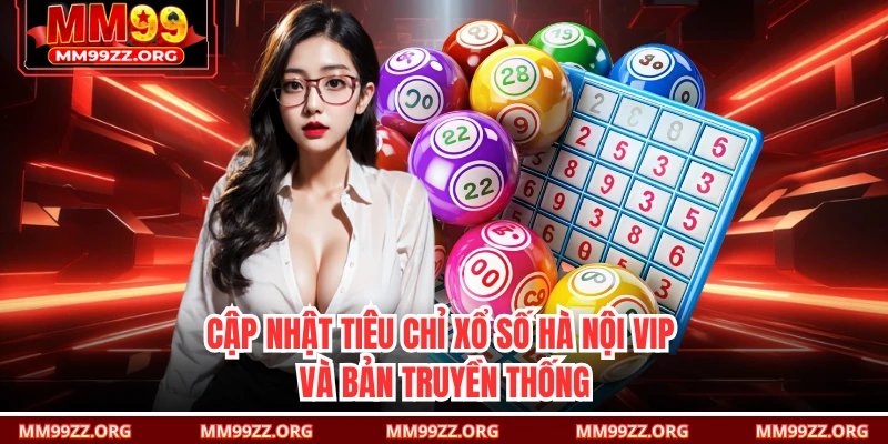 Cập nhật tiêu chỉ xổ số Hà Nội VIP và bản truyền thống 