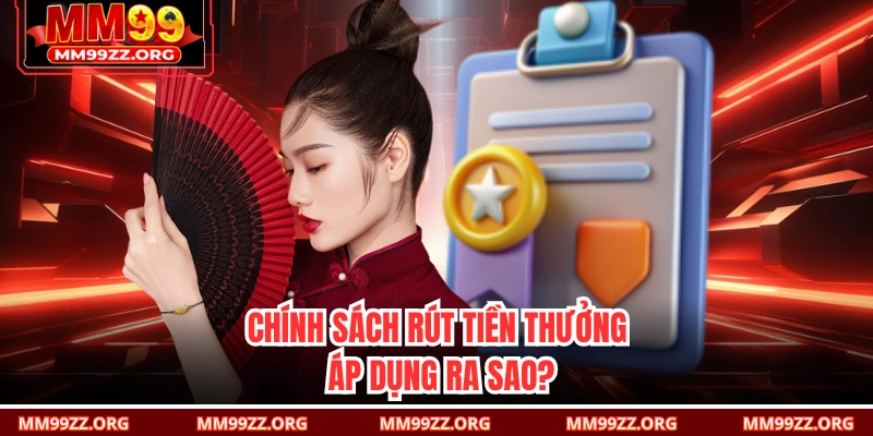 Chính sách rút tiền thưởng áp dụng ra sao?
