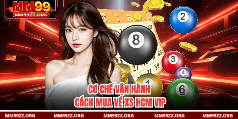 Cơ chế vận hành & cách mua vé XS HCM vip