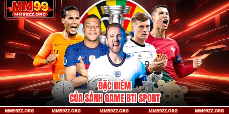 Đặc điểm của sảnh game BTI sport 