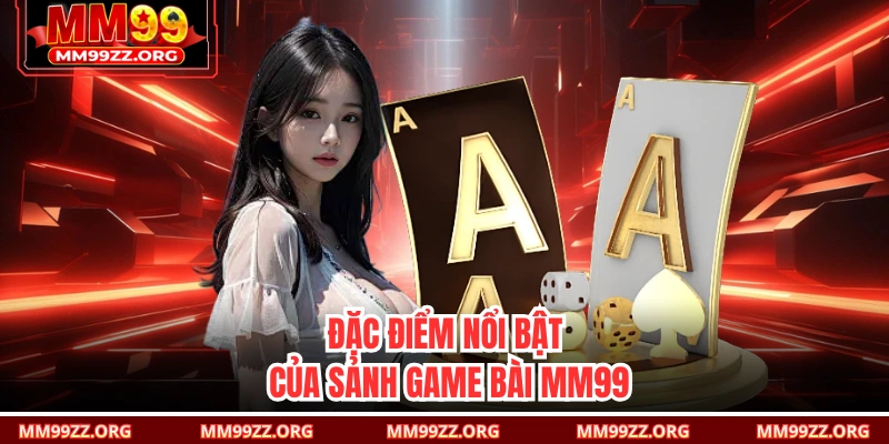 Đặc điểm nổi bật của sảnh game bài MM99 