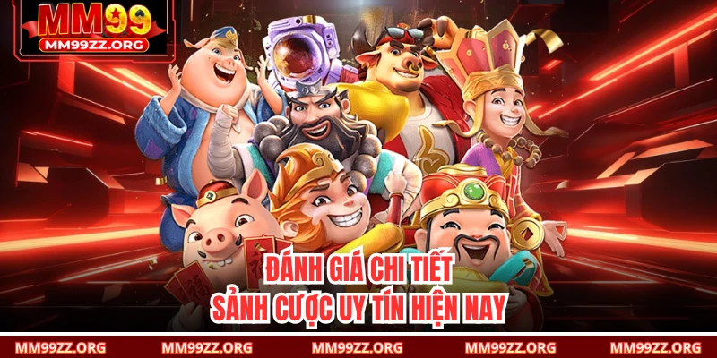 Đánh giá chi tiết sảnh cược uy tín hiện nay
