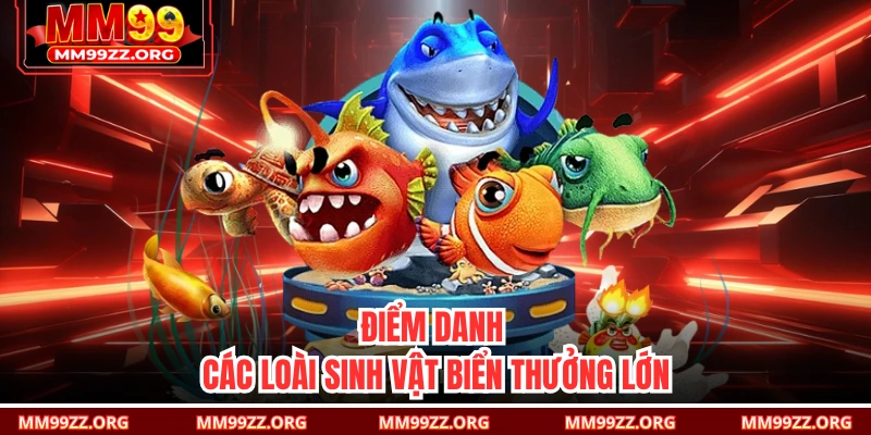 Điểm danh các loài sinh vật biển thưởng lớn