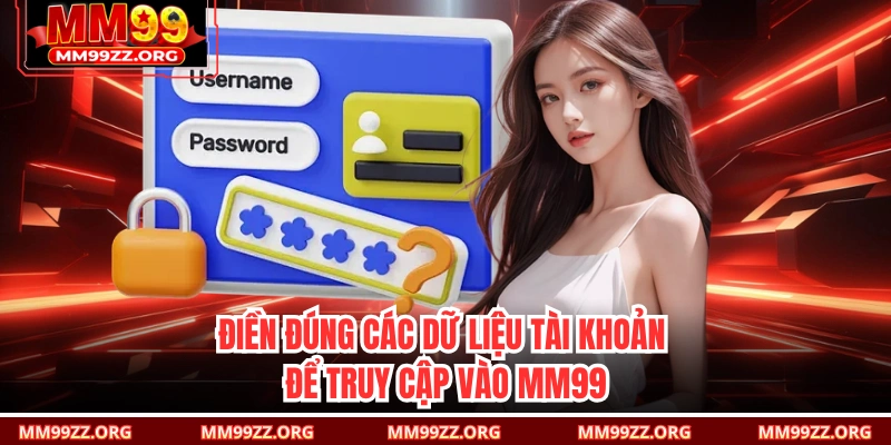 Điền đúng các dữ liệu tài khoản để truy cập vào MM99 