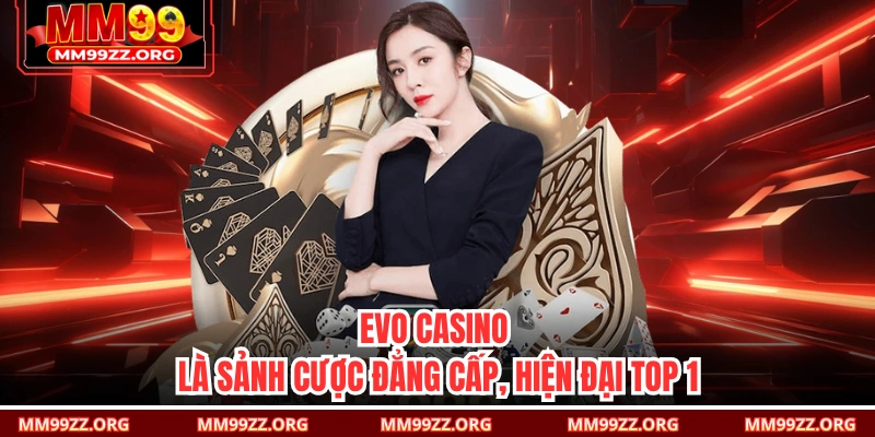 EVO casino là sảnh cược đẳng cấp, hiện đại top 1 