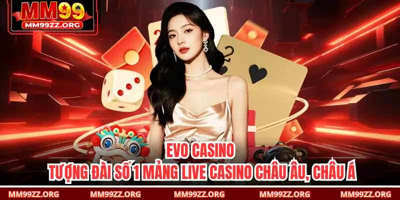 EVO Casino – Tượng Đài Số 1 Mảng Live Casino Châu Âu, Châu Á