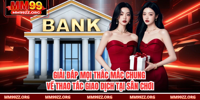 Giải đáp mọi thắc mắc chung về thao tác giao dịch tại sân chơi