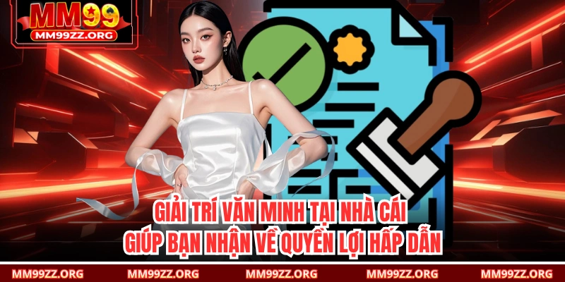 Giải trí văn minh tại nhà cái giúp bạn nhận về quyền lợi hấp dẫn