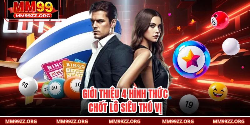 Giới thiệu 4 hình thức chốt lô siêu thú vị