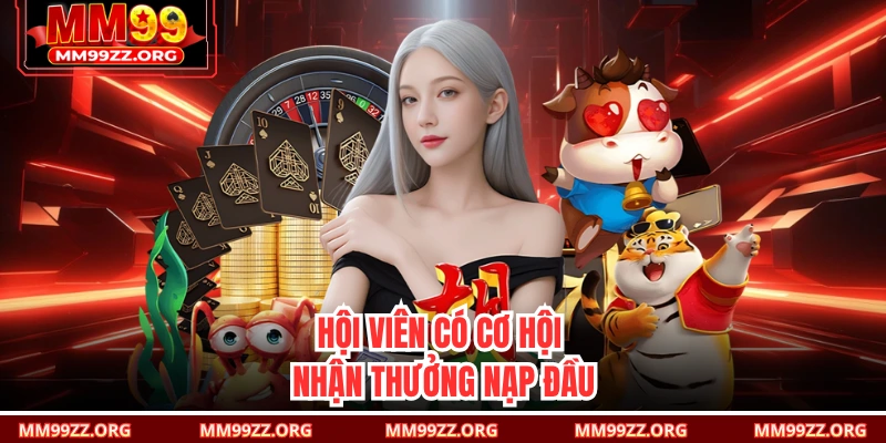 Hội viên có cơ hội nhận thưởng nạp đầu