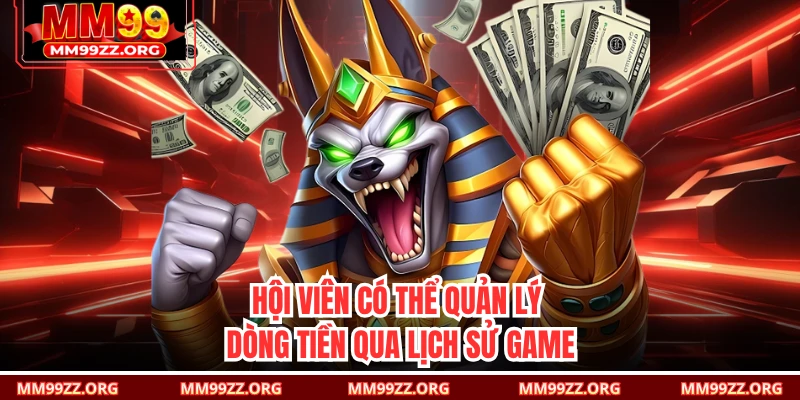 Hội viên có thể quản lý dòng tiền qua lịch sử game 