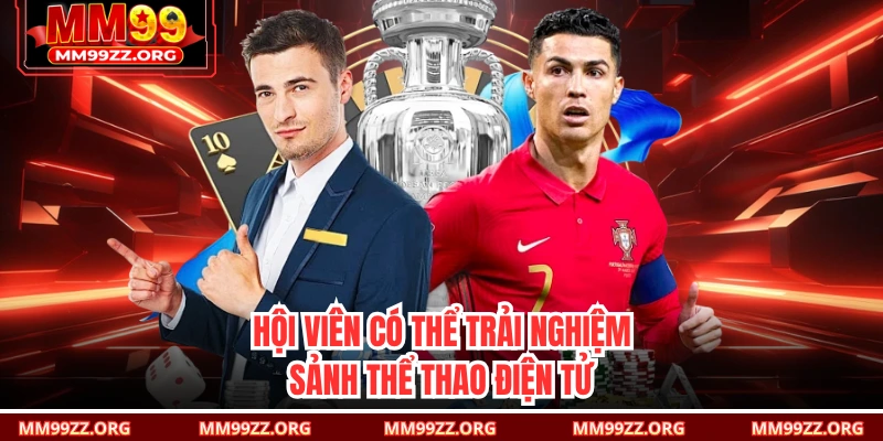 Hội viên có thể trải nghiệm sảnh thể thao điện tử