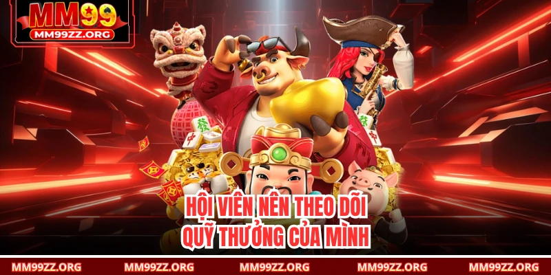 Hội viên nên theo dõi quỹ thưởng của mình