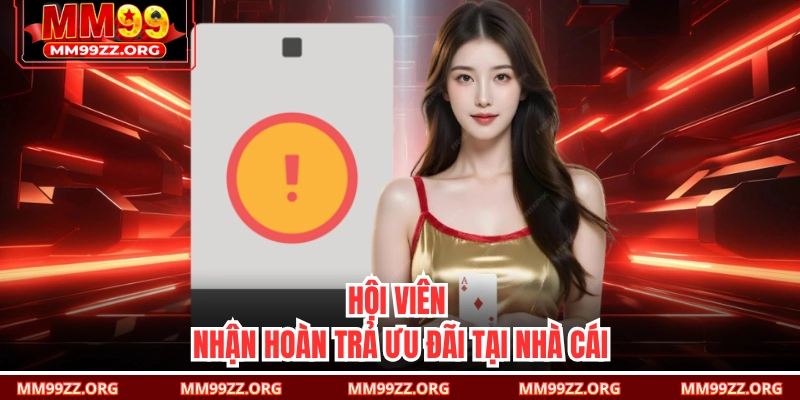 Hội viên nhận hoàn trả ưu đãi tại nhà cái