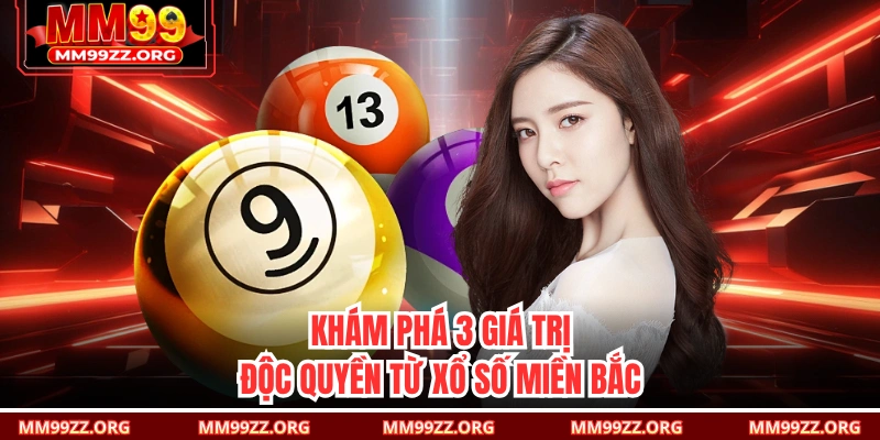 Khám phá 3 giá trị độc quyền từ xổ số miền Bắc 