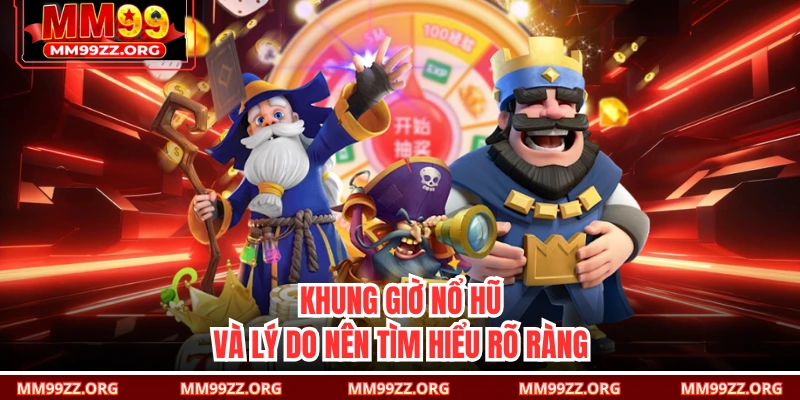 Khung giờ nổ hũ và lý do nên tìm hiểu rõ ràng 