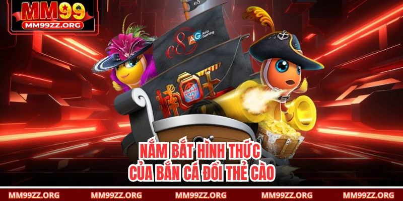 Nắm bắt hình thức của bắn cá đổi thẻ cào 