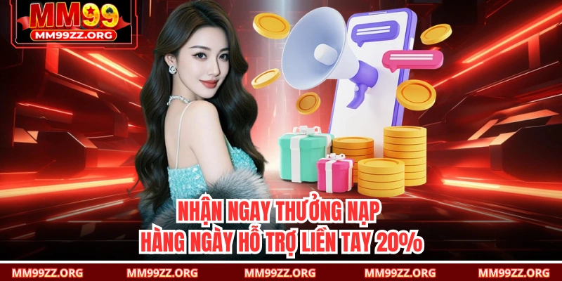 Nhận ngay thưởng nạp hàng ngày hỗ trợ liền tay 20%