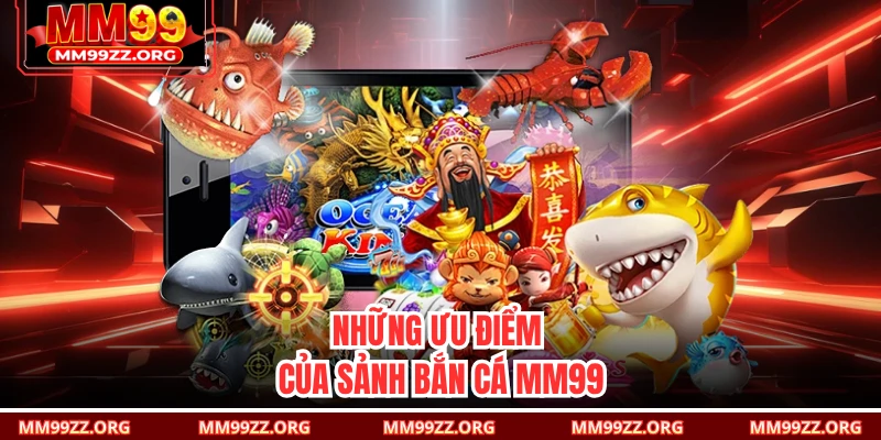 Những ưu điểm của sảnh bắn cá MM99 