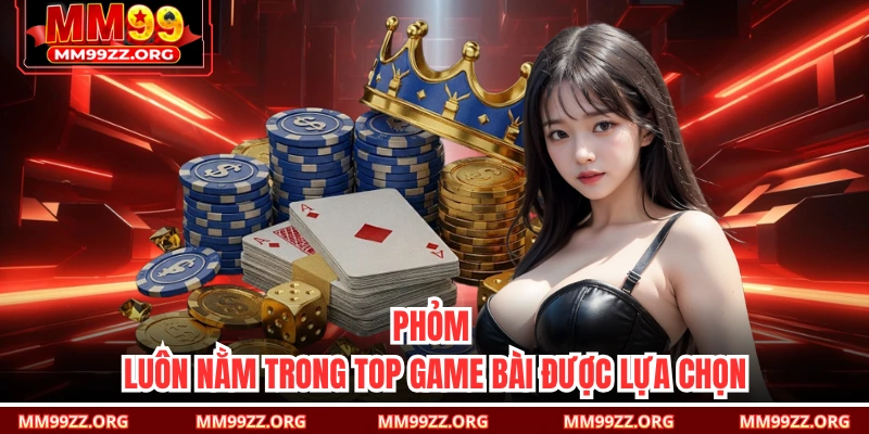 Phỏm luôn nằm trong TOP game bài được lựa chọn