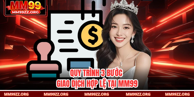 Quy trình 3 bước giao dịch hợp lệ tại MM99