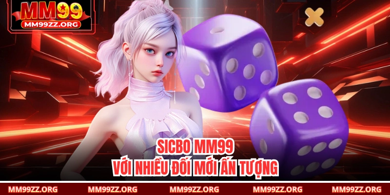 Sicbo MM99 với nhiều đối mới ấn tượng 