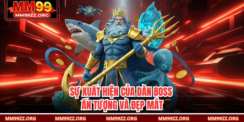 Sự xuất hiện của dàn boss ấn tượng và đẹp mắt