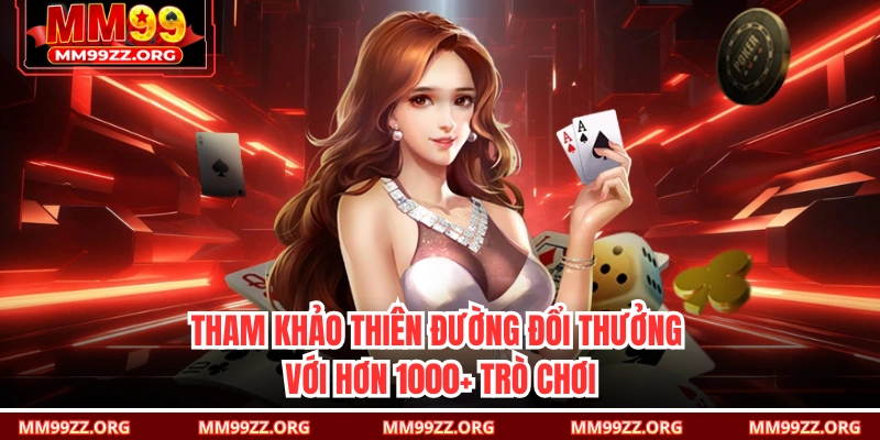 Tham khảo thiên đường đổi thưởng với hơn 1000+ trò chơi