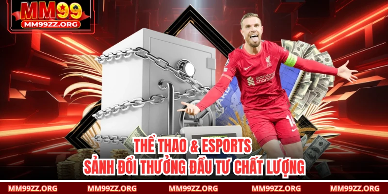 Thể thao & Esports - Sảnh đổi thưởng đầu tư chất lượng