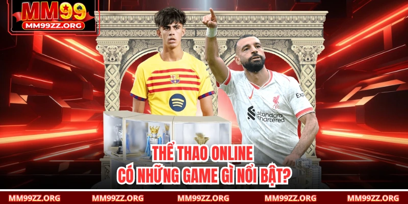 Thể thao online có những game gì nổi bật?