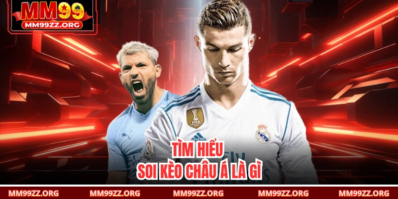 Tìm hiểu soi kèo Châu Á là gì 