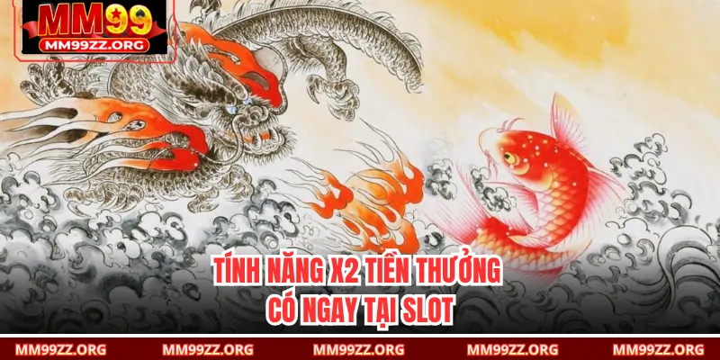 Tính năng X2 tiền thưởng có ngay tại slot