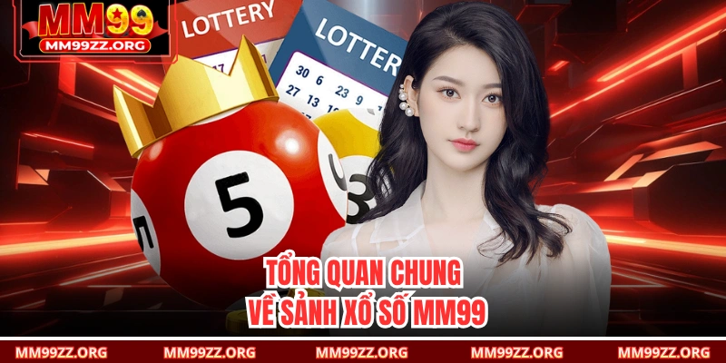Tổng quan chung về sảnh xổ số MM99 