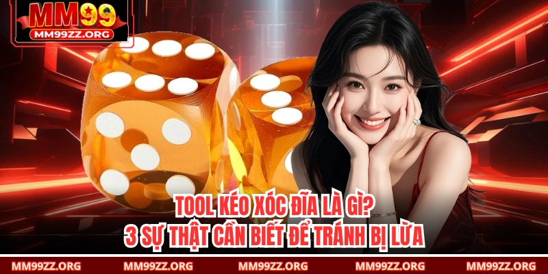 Tool Kéo Xóc Đĩa Là Gì? 3 Sự Thật Cần Biết Để Tránh Bị Lừa