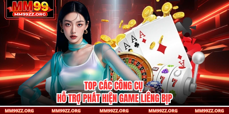 Top các công cụ hỗ trợ phát hiện game Liêng bịp
