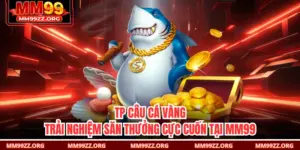 TP Câu Cá Vàng - Trải Nghiệm Săn Thưởng Cực Cuốn Tại MM99