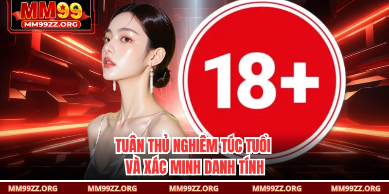 Tuân thủ nghiêm túc tuổi và xác minh danh tính