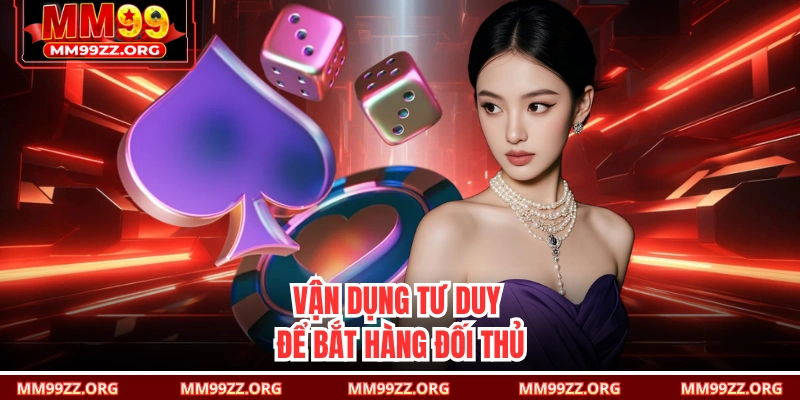 Vận dụng tư duy để bắt hàng đối thủ